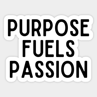 Purpose fuels passion - Inspiring Life Quotes Sticker